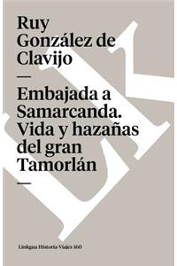 Embajada a Samarcanda. Vida Y Hazañas del Gran Tamorlán