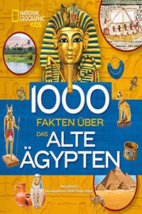 1000 Fakten uber das alte Agypten: National Geographic Kids; fur Kinder ab 8 Jahren