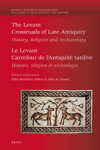 Levant: Crossroads of Late Antiquity / Le Levant: Carrefour de l'Antiquité Tardive