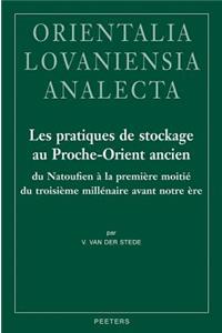 Les Pratiques de Stockage Au Proche-Orient Ancien Du Natoufien a la Premiere Moitie Du Troisieme Millenaire Avant Notre Ere