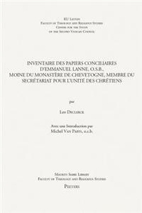 Inventaire Des Papiers Conciliaires d'Emmanuel Lanne, O.S.B., Moine Du Monastere de Chevetogne, Membre Du Secretariat Pour l'Unite Des Chretiens