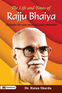 Life and Times of Rajju Bhaiya (Includes his own recorded audio memories)