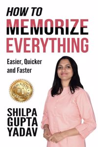 HOW TO MEMORIZE EVERYTHING Easier, Quicker and Faster