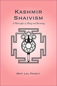 Kashmir Shaivism: A Philosophy of Being and Becoming