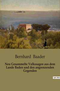 Neu Gesammelte Volkssagen aus dem Lande Baden und den angrenzenden Gegenden