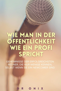 Wie Man in Der Öffentlichkeit Wie Ein Profi Spricht