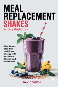 Meal Replacement Shakes for Easy Weight Loss