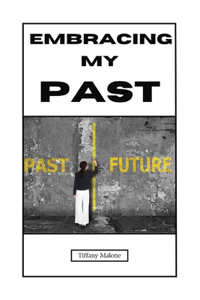 Embracing my Past: "Overcoming the Weight of Yesterday for a Stronger Tomorrow"