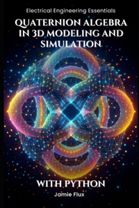 Quaternion Algebra in 3D Modeling and Simulation