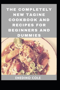 Completely New Tagine Cookbook And Recipes For Beginners And Dummies