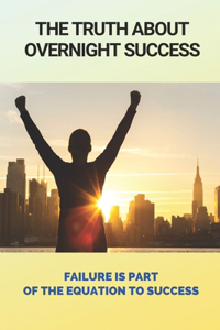 The Truth About Overnight Success