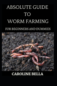 Absolute Guide To Worm Farming For Beginners And Dummies