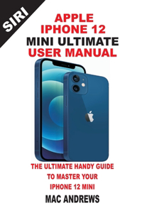 Apple Iphone 12 Mini Ultimate User Manual