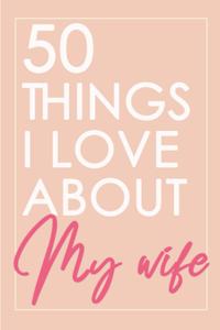 50 Things I Love About You My Wife