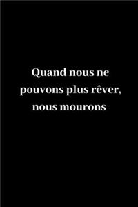 Quand nous ne pouvons plus rêver, nous mourons
