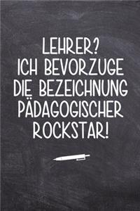 Lehrer? ich bevorzuge die Bezeichnung Pädagogischer Rockstar!