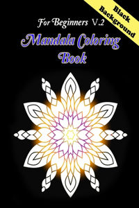 Mandala coloring book for Beginners V.2 Black Background