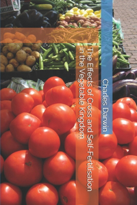 The Effects of Cross and Self-Fertilisation in the Vegetable Kingdom