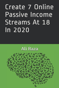 Create 7 Online Passive Income Streams At 18 In 2020