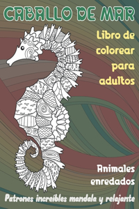 Libro de colorear para adultos - Patrones increíbles Mandala y relajante - Animales enredados - Caballo de mar