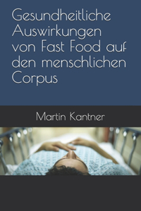 Gesundheitliche Auswirkungen von Fast Food auf den menschlichen Corpus