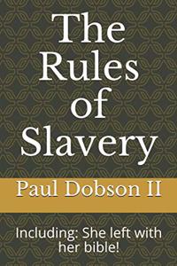 Rules of Slavery: Including: She left with her bible!