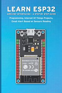 Learn Esp32 Arduino Interfacing - A Step by Step Guide