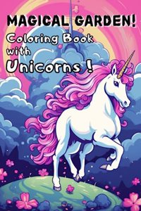 Magical Garden! Coloring Book with Unicorns