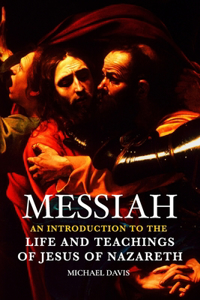 Messiah: The Life and Teachings of Jesus of Nazareth