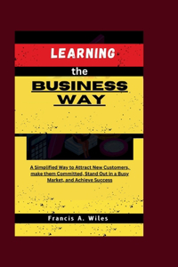 Learning the Business Way