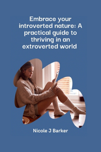 Embrace Your Introverted Nature