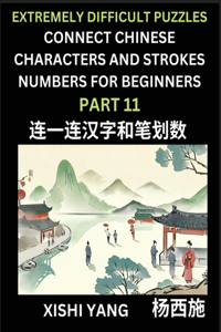 Link Chinese Character Strokes Numbers (Part 11)- Extremely Difficult Level Puzzles for Beginners, Test Series to Fast Learn Counting Strokes of Chinese Characters, Simplified Characters and Pinyin, Easy Lessons, Answers