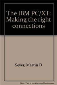The Ibm Pc/Xt: Making The Right Connections