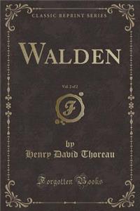 Walden, Vol. 2 of 2 (Classic Reprint)
