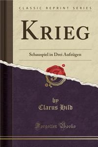 Krieg: Schauspiel in Drei AufzÃ¼gen (Classic Reprint)