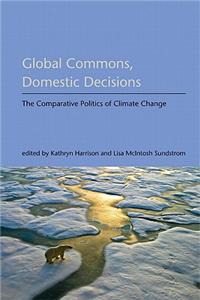 Global Commons, Domestic Decisions: The Comparative Politics of Climate Change