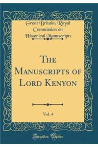 The Manuscripts of Lord Kenyon, Vol. 4 (Classic Reprint)