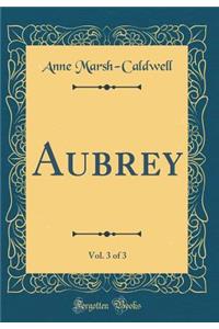 Aubrey, Vol. 3 of 3 (Classic Reprint)