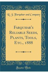 Farquhar's Reliable Seeds, Plants, Tools, Etc., 1888 (Classic Reprint)