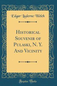 Historical Souvenir of Pulaski, N. Y. and Vicinity (Classic Reprint)