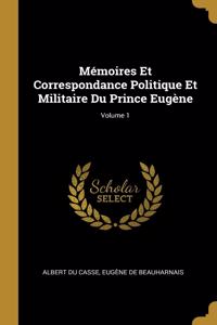 Mémoires Et Correspondance Politique Et Militaire Du Prince Eugène; Volume 1