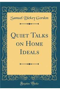 Quiet Talks on Home Ideals (Classic Reprint)
