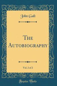 The Autobiography, Vol. 2 of 2 (Classic Reprint)