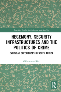 Hegemony, Security Infrastructures and the Politics of Crime