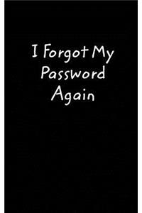 I Forgot My Password Again