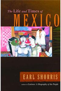 The Life and Times of Mexico