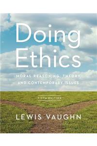 Doing Ethics: Moral Reasoning, Theory, and Contemporary Issues