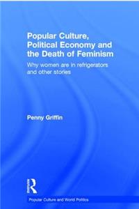 Popular Culture, Political Economy and the Death of Feminism