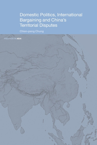 Domestic Politics, International Bargaining and China's Territorial Disputes