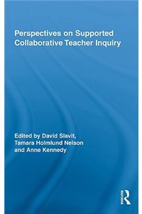 Perspectives on Supported Collaborative Teacher Inquiry